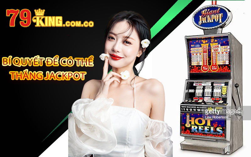 Jackpot 79King 👑 Tựa Game Mang Lại Lợi Nhuận Siêu Khủng 5 Bí quyết để có thể thắng Jackpot 79King