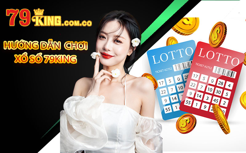 Xổ Số 79King - Kinh Nghiệm Chơi Xổ Số Tại 79King 4 Hướng dẫn chi tiết các bước chơi xổ số 79King