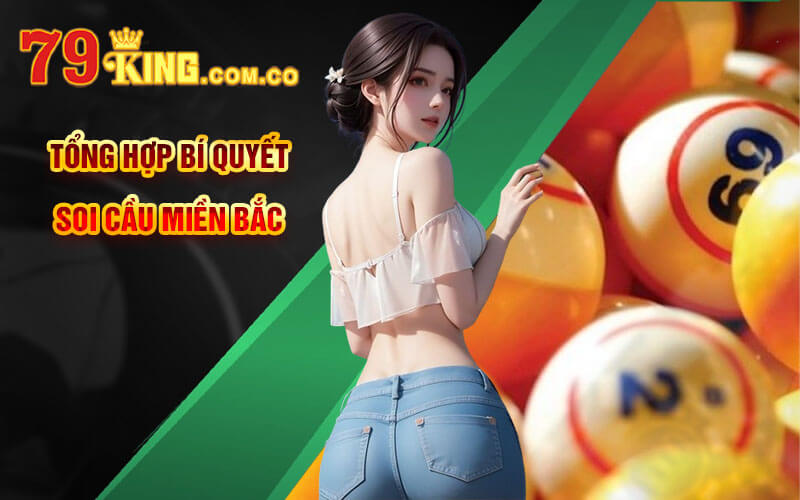 Soi Cầu Miền Bắc - Tổng Hợp Bí Quyết Soi Cầu MB Tại 79King 5 Tổng Hợp Bí Quyết Soi Cầu Miền Bắc