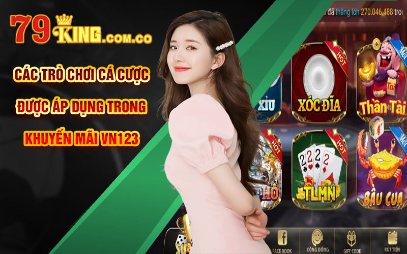 Khuyến Mãi VN123 | Tham Gia Đăng Ký VN123 Club Nhận KM 123K 7 Các trò chơi cá cược được áp dụng trong khuyến mãi VN123